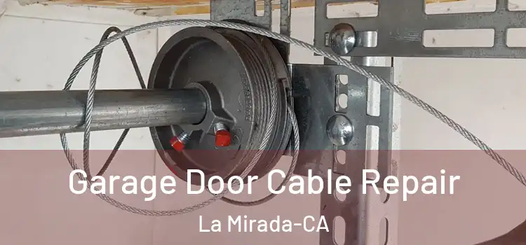  Garage Door Cable Repair La Mirada-CA